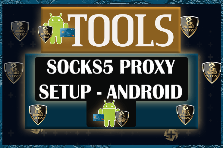 Clear Android Socks5 Proxies Carding Setup Guide